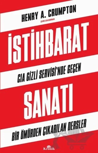 İstihbarat Sanatı - CIA Gizli Servisi'nde Geçen Bir Ömürden Çıkarılan Dersler – Henry A. Crumpton – Kronik Kitap kitap kapağı