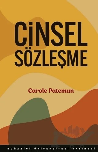 Cinsel Sözleşme – Carole Pateman – Boğaziçi Üniversitesi Yayınevi kitap kapağı