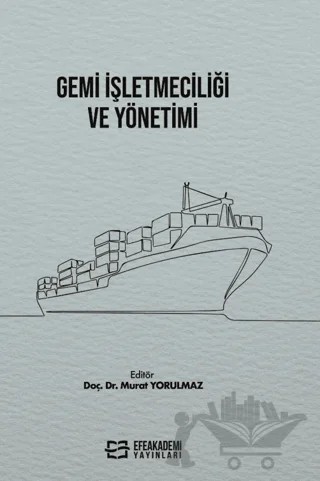 Gemi İşletmeciliği ve Yönetimi – Kolektif – Efe Akademi Yayınları kitap kapağı