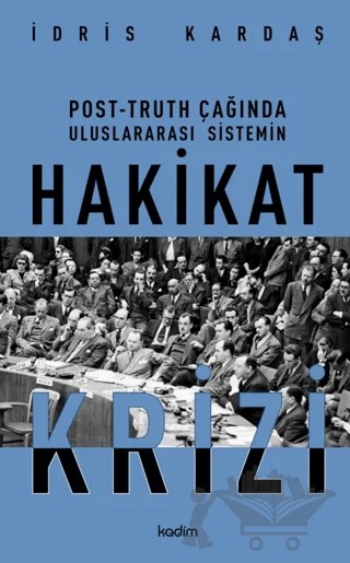 Post-Truth Çağında Uluslararası Sistemin Hakikat Krizi – İdris Karadaş – Kadim Yayınları kitap kapağı