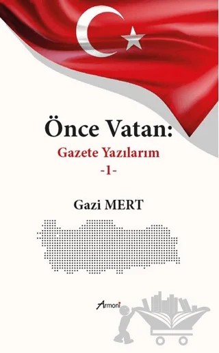Önce Vatan Gazete Yazılarım - 1 – Gazi Mert – Armoni Yayıncılık kitap kapağı