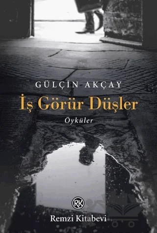İş Görür Düşler – Gülçin Akçay – Remzi Kitabevi kitap kapağı