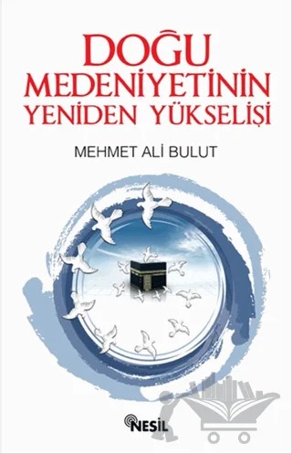 Doğu Medeniyetinin Yeniden Yükselişi – Mehmet Ali Bulut – Nesil Yayınları kitap kapağı