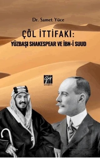 Çöl İttifakı: Yüzbaşı Shakespear Ve İbn-İ Suud – Samet Yüce – Gazi Kitabevi kitap kapağı