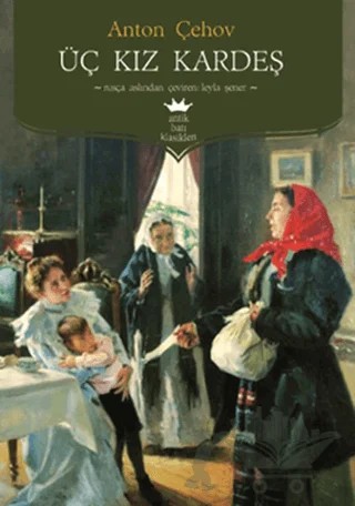 Üç Kız Kardeş – Anton Pavloviç Çehov – Antik Kitap kitap kapağı