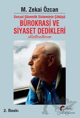 Sosyal Güvenlik Sisteminin Çöküşü Bürokrasi ve Siyaset Dedikleri Hatıralarım – Zekai Özcan – Galeati Yayıncılık kitap kapağı