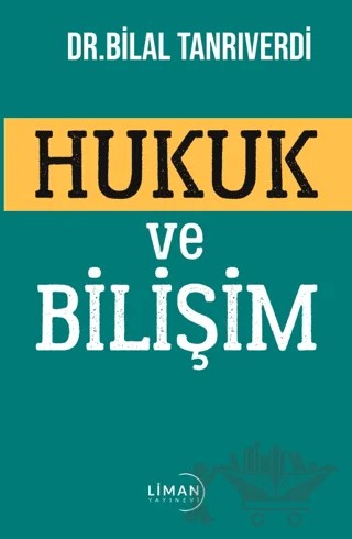 Hukuk ve Bilişim – Bilal Tanrıverdi – Liman Yayınevi kitap kapağı