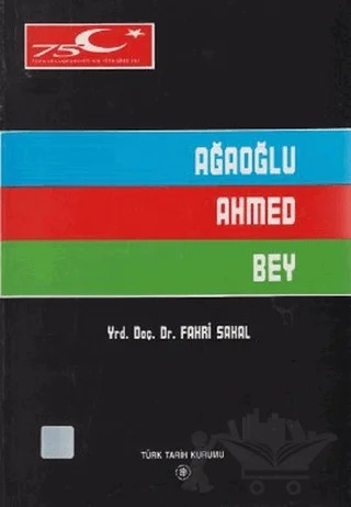 Ağaoğlu Ahmed Bey – Fahri Sakal – Türk Tarih Kurumu Yayınları kitap kapağı