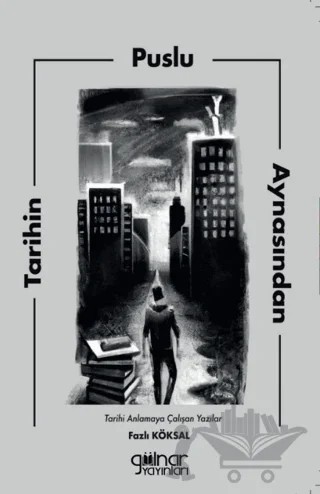 Tarihin Puslu Aynasından – Fazlı Köksal – Gülnar Yayınları kitap kapağı