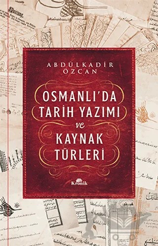 Osmanlı’da Tarih Yazımı ve Kaynak Türleri (Ciltli) – Abdülkadir Özcan – Kronik Kitap kitap kapağı