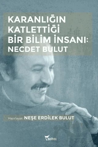 Karanlığın Katlettiği Bir Bilim İnsanı: Necdet Bulut – Neşe Erdilek Bulut – Yazılama Yayınevi kitap kapağı