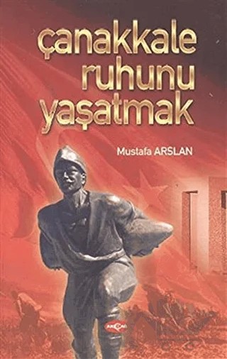 Çanakkale Ruhunu Yaşatmak – Mustafa Arslan – Akçağ Yayınları kitap kapağı