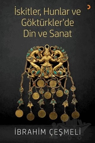 İskitler, Hunlar ve Göktürkler’de Din ve Sanat – İbrahim Çeşmeli – Cinius Yayınları kitap kapağı