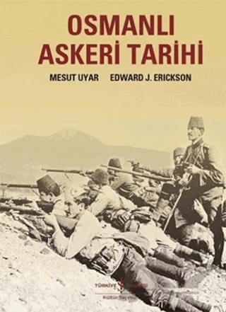 Osmanlı Askeri Tarihi – Edward J. Erickson, Mesut Uyar – İş Bankası Kültür Yayınları kitap kapağı