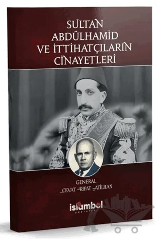 Sultan Abdülhamid ve İttihatçıların Cinayetleri – Cevat Rıfat Atilhan – İslâmbol Yayınları kitap kapağı