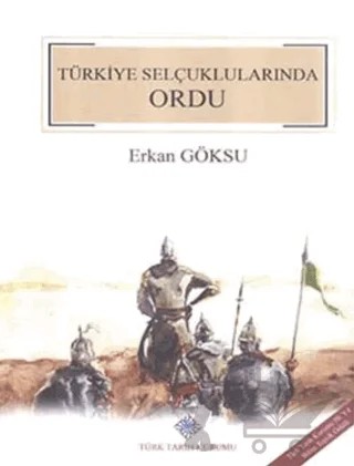 Türkiye Selçuklularında Ordu – Erkan Göksü – Türk Tarih Kurumu Yayınları kitap kapağı