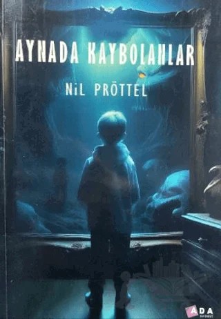 Aynada Kaybolanlar – Nil Pröttel – Ada Yayınları kitap kapağı