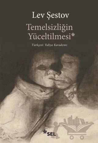 Temelsizliğin Yüceltilmesi – Lev Şestov – Sel Yayıncılık kitap kapağı