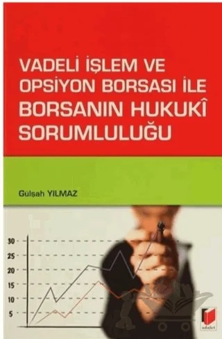 Vadeli İşlem ve Opsiyon Borsası ile Borsanın Hukuki Sorumluluğu – Gülşah Yılmaz – Adalet Yayınevi kitap kapağı