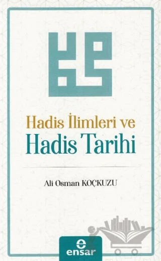 Hadis İlimleri ve Hadis Tarihi – Ali Osman Koçkuzu – Ensar Neşriyat kitap kapağı