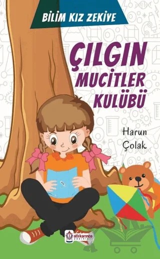 Çılgın Mucitler Kulübü - Bilim Kızı Zekiye – Harun Çolak – Atlı Karınca Yayınları kitap kapağı