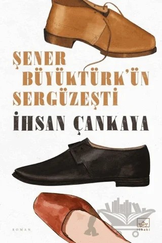 Şener Büyüktürk’ün Sergüzeşti – İhsan Çankaya – İthaki Yayınları kitap kapağı