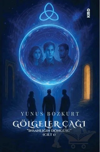 Gölgeler Çağı - İnsanlığın Döngüsü Cilt 1 – Yunus Bozkurt – KMD Yayınları kitap kapağı