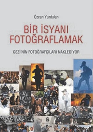 Bir İsyanı Fotoğraflamak – Özcan Yurdalan – Agora Kitaplığı kitap kapağı