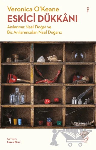 Eskici Dükkanı - Anılarımız Nasıl Doğar ve Biz Anılarımızdan Nasıl Doğarız – Veronica O'Keane – Minotor Kitap kitap kapağı
