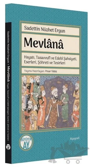 Mevlana: Hayatı, Tasavvufi ve Edebi Şahsiyeti, Eserleri, Şöhreti ve Tesirleri – Sadettin Nüzhet Ergun – Büyüyen Ay Yayınları kitap kapağı