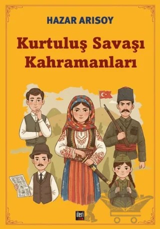 Kurtuluş Savaşı Kahramanları – Hazar Arısoy – İleri Yayınları kitap kapağı