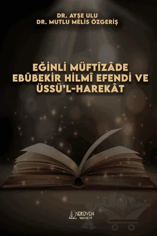 Eğinli Müftizade Ebubekir Hilmi Efendi ve Üssü’l-harekat – Ayşe Ulu, Mutlu Melis Özgeriş – Serüven Yayınevi kitap kapağı