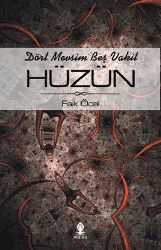 Dört Mevsim Beş Vakit Hüzün – Faik Öcal – Roza Yayınevi kitap kapağı