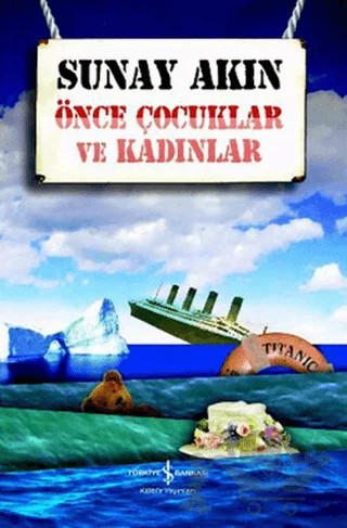 Önce Çocuklar ve Kadınlar – Sunay Akın – İş Bankası Kültür Yayınları kitap kapağı