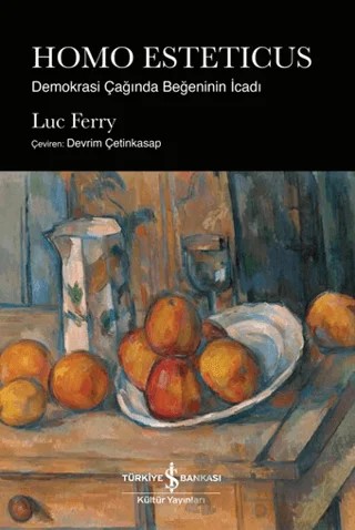 Homo Esteticus - Demokrasi Çağında Beğeninin İcadı – Luc Ferry – İş Bankası Kültür Yayınları kitap kapağı