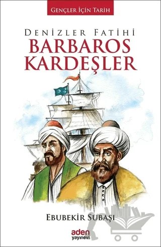 Denizler Fatihi Barbaros Kardeşler – Ebubekir Subaşı – Aden Yayıncılık kitap kapağı
