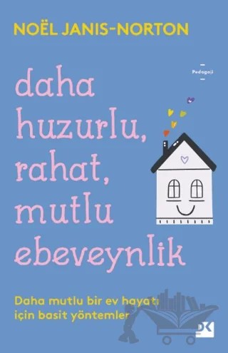 Daha Huzurlu, Rahat, Mutlu Ebeveynlik – Noel Janis - Norton – Doğan Kitap kitap kapağı