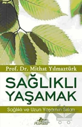 Sağlıklı Yaşamak – Mithat Yılmaztürk – Pegasus Yayınları kitap kapağı