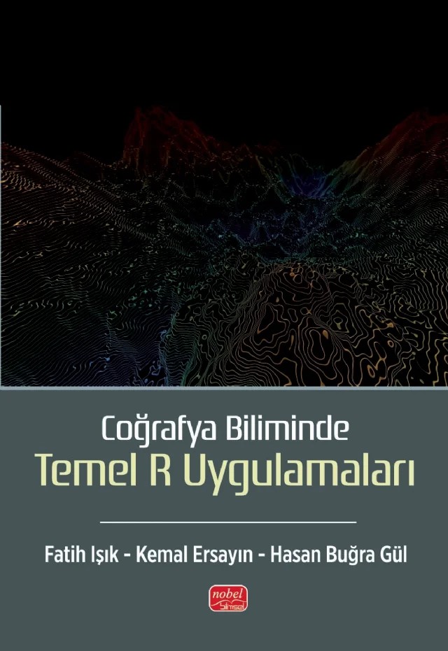 Coğrafya Biliminde Temel R Uygulamaları – Fatih Işık, Kemal Ersayın, Hasan Buğra Gül – Nobel Bilimsel Eserler kitap kapağı