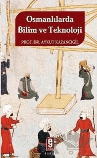 Osmanlılarda Bilim ve Teknoloji – Aykut Kazancıgil – Etkileşim Yayınları kitap kapağı