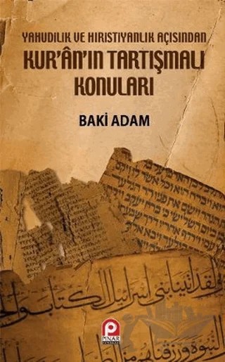 Yahudilik ve Hıristiyanlık Açısından Kur’an’ın Tartışmalı Konuları – Baki Adam – Pınar Yayınları kitap kapağı