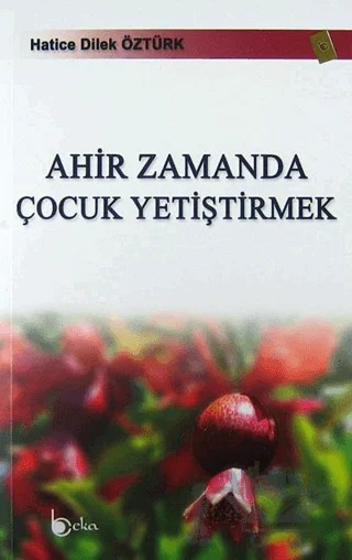 Ahir Zamanda Çocuk Yetiştirmek – Hatice Dilek Öztürk – Beka Yayınları kitap kapağı