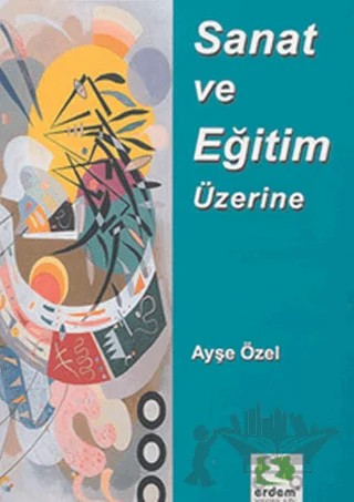 Sanat ve Eğitim Üzerine – Ayşe Özel – Erdem Çocuk kitap kapağı