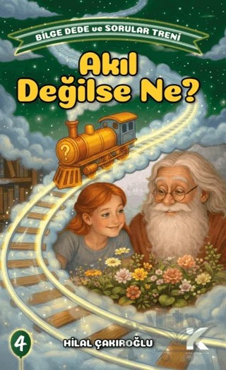 Bilge Dede ve Sorular Treni 4 - Akıl Değilse Ne – Hilal Çakıroğlu – Kiba Yayımcılık kitap kapağı