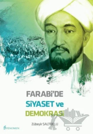 Farabi'de Siyaset ve Demokrasi – Zübeyir Saltuklu – Fenomen Yayıncılık kitap kapağı