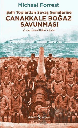 Çanakkale Boğaz Savunması – Michael Forrest – İş Bankası Kültür Yayınları kitap kapağı