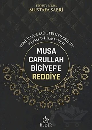 Musa Carullah Bigiyef'e Reddiye - Yeni İslam Müctehidlerinin Kıymet-i İlmiyyesi – Şeyhu'l İslam Mustafa Sabri Efendi – Bedir Yayınları kitap kapağı