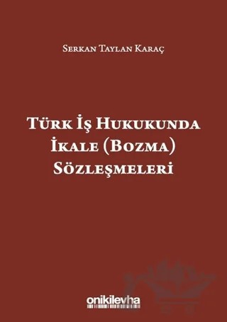 Türk İş Hukukunda İkale (Bozma) Sözleşmeleri – Serkan Taylan Karaç – On İki Levha Yayınları kitap kapağı
