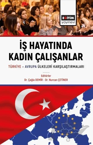 İş Hayatında Kadın Çalışanlar Türkiye Avrupa Ülkeleri Karşılaştırmaları – Kolektif – Eğitim Yayınevi - Bilimsel Eserler kitap kapağı