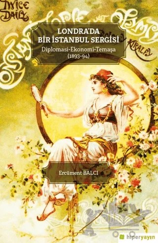 Londra’da Bir İstanbul Sergisi Diplomasi - Ekonomi - Temaşa (1893-94) – Ercüment Balcı – Hiperlink Yayınları kitap kapağı